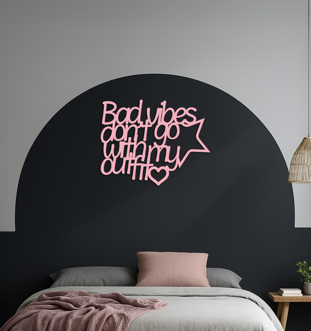 Bad Vibes Don’t Go With My Outfit Metal Wall Art – Modern Quote Design - KAFGP087